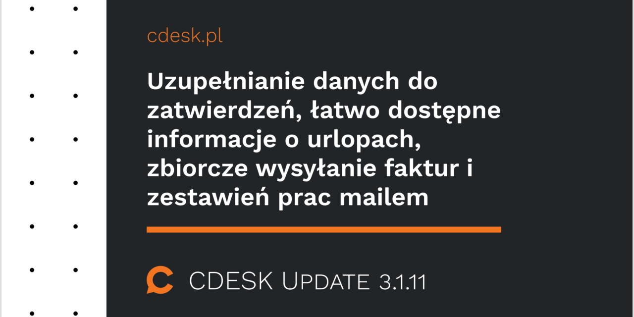 Uzupełnianie danych do zatwierdzeń, łatwo dostępne informacje o urlopach, zbiorcze wysyłanie faktur i zestawień prac mailem